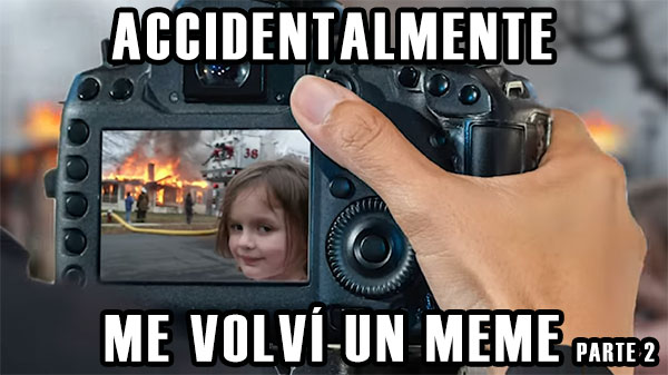 accidentalmente me volvi un meme